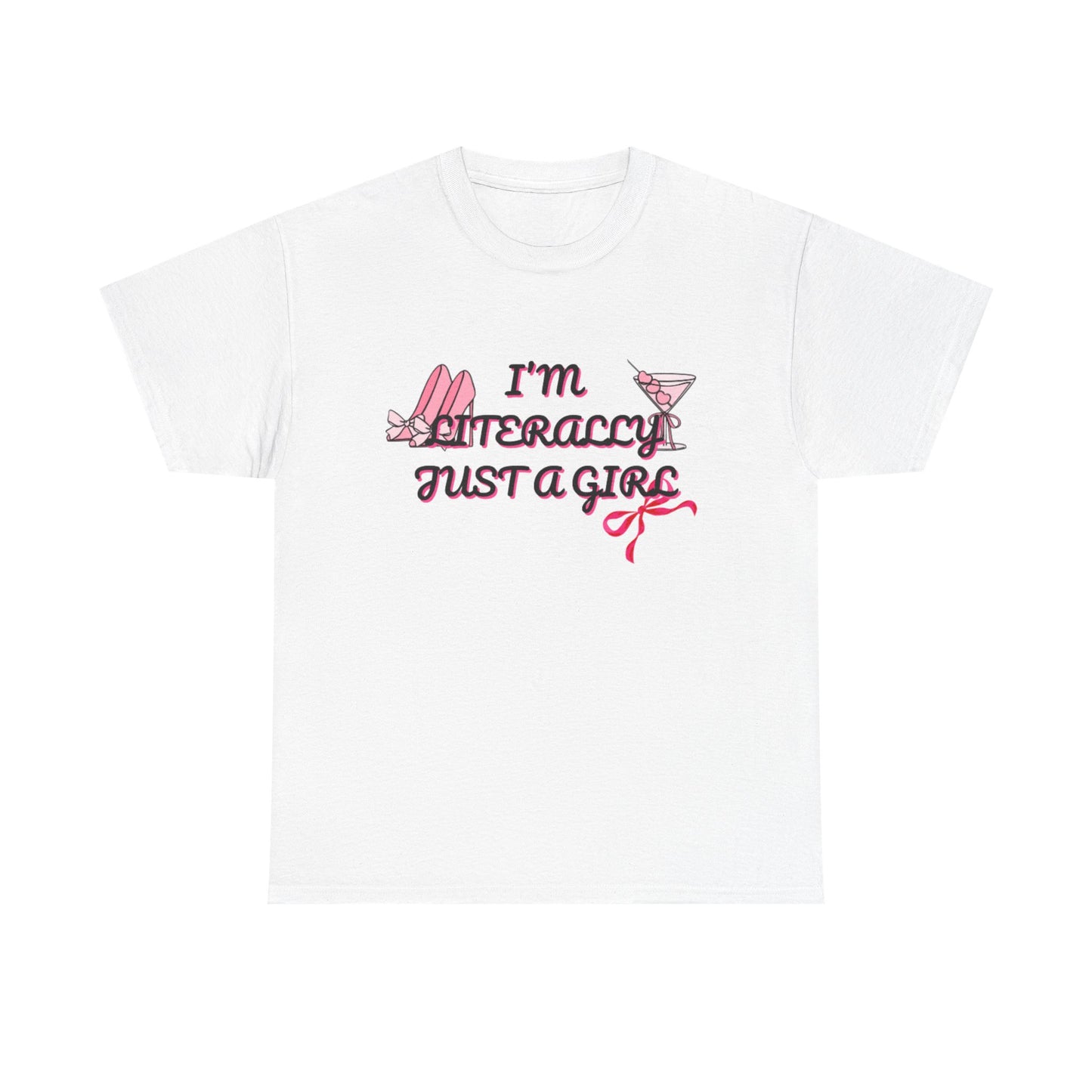 Im literally Just a Girl -Unisex Heavy Cotton Tee