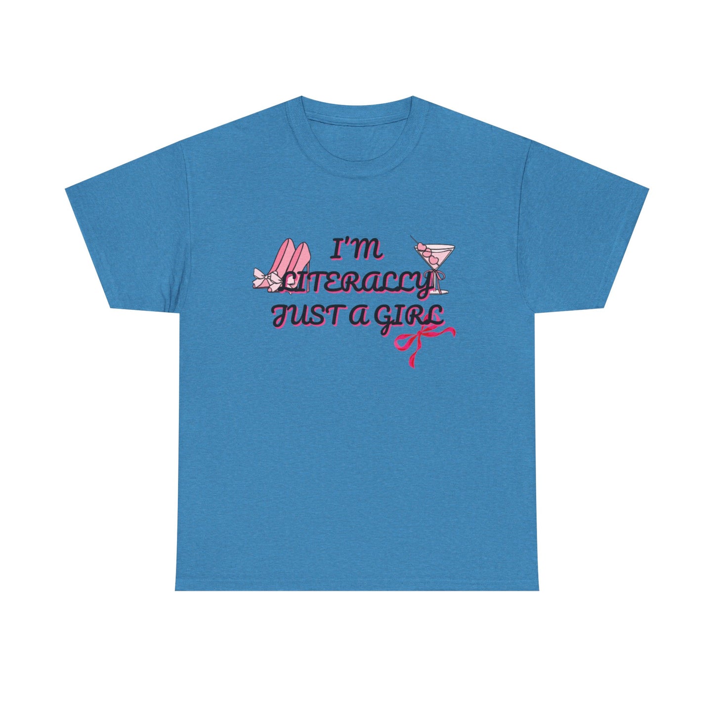 Im literally Just a Girl -Unisex Heavy Cotton Tee