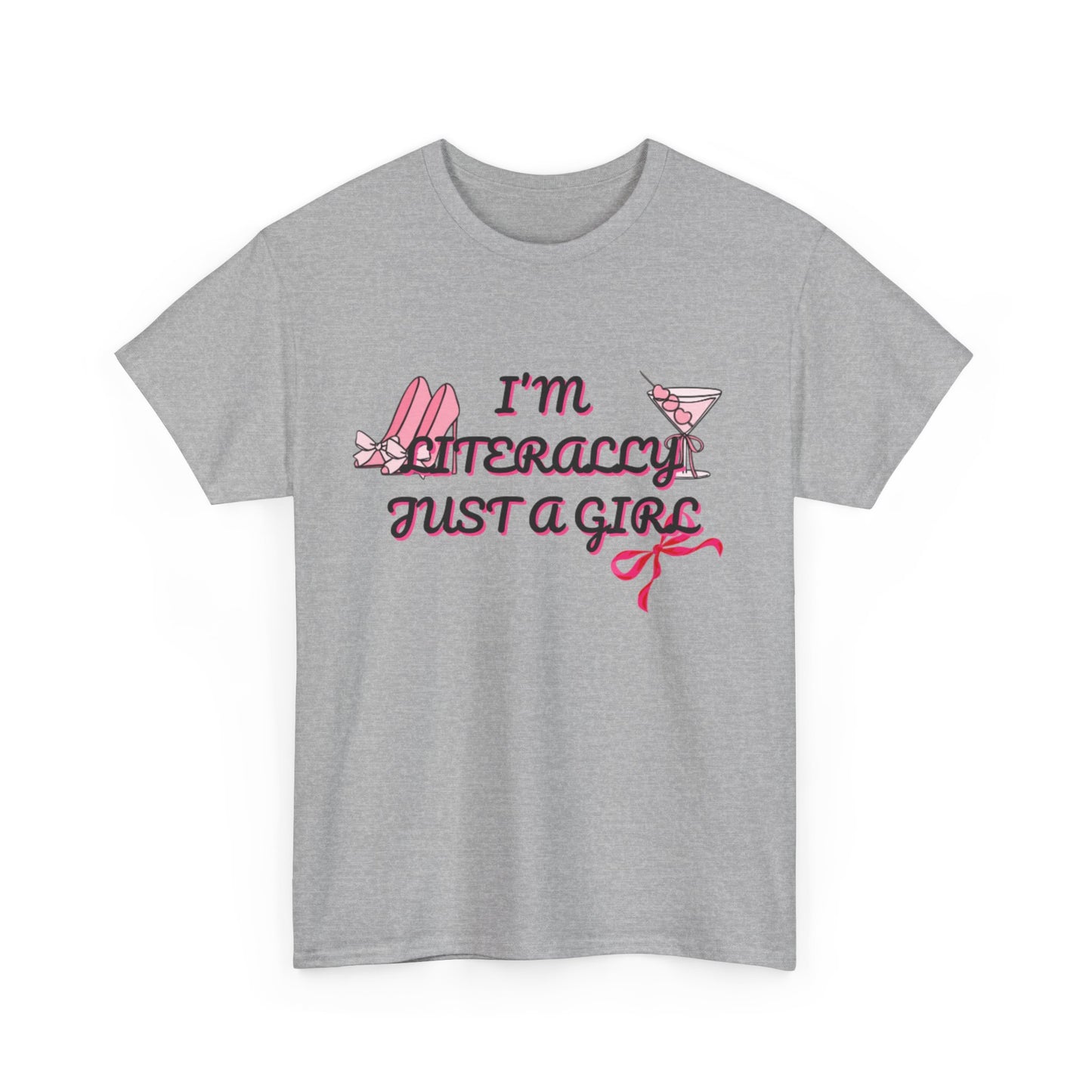Im literally Just a Girl -Unisex Heavy Cotton Tee