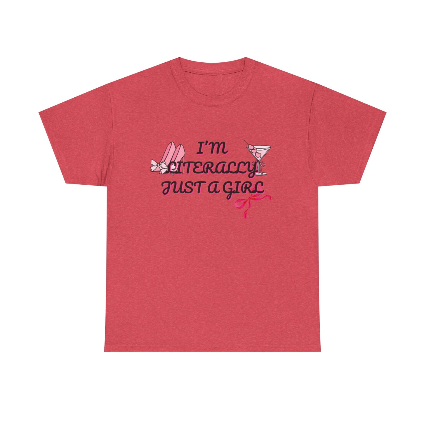 Im literally Just a Girl -Unisex Heavy Cotton Tee