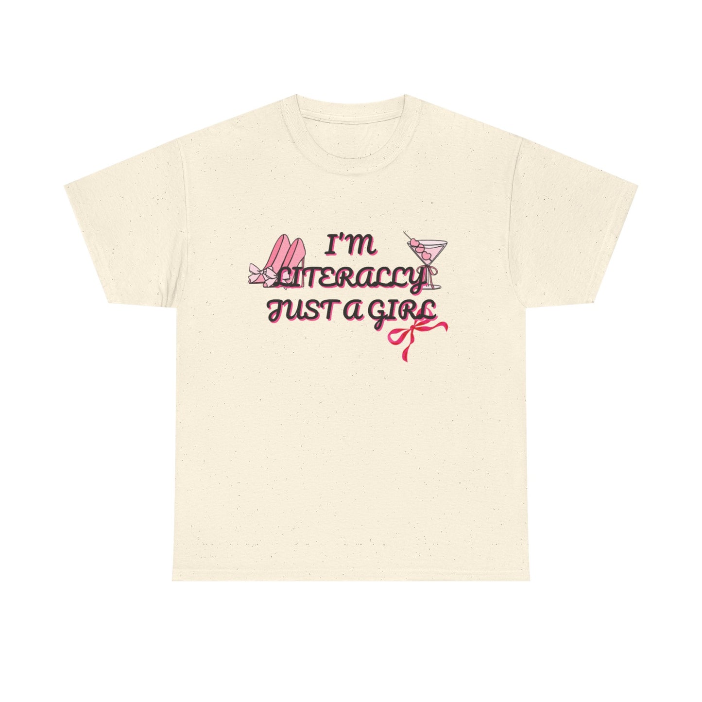 Im literally Just a Girl -Unisex Heavy Cotton Tee