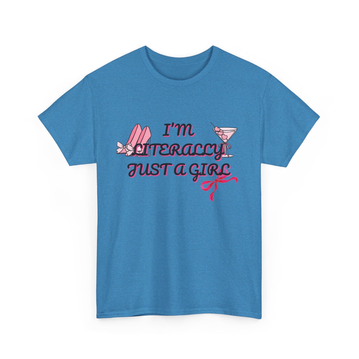 Im literally Just a Girl -Unisex Heavy Cotton Tee