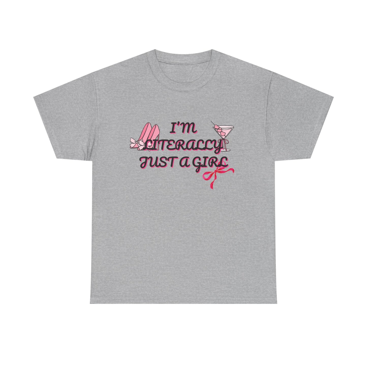 Im literally Just a Girl -Unisex Heavy Cotton Tee