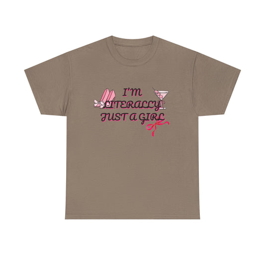 Im literally Just a Girl -Unisex Heavy Cotton Tee