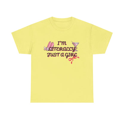 Im literally Just a Girl -Unisex Heavy Cotton Tee