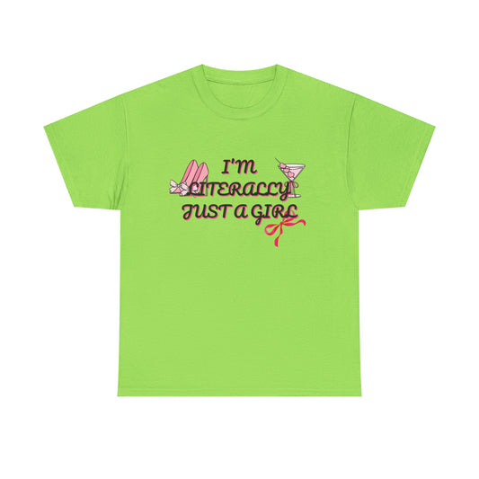 Im literally Just a Girl -Unisex Heavy Cotton Tee