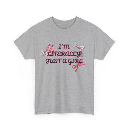 Im literally Just a Girl -Unisex Heavy Cotton Tee