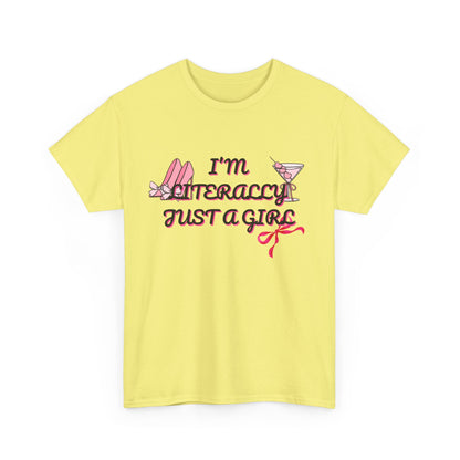 Im literally Just a Girl -Unisex Heavy Cotton Tee