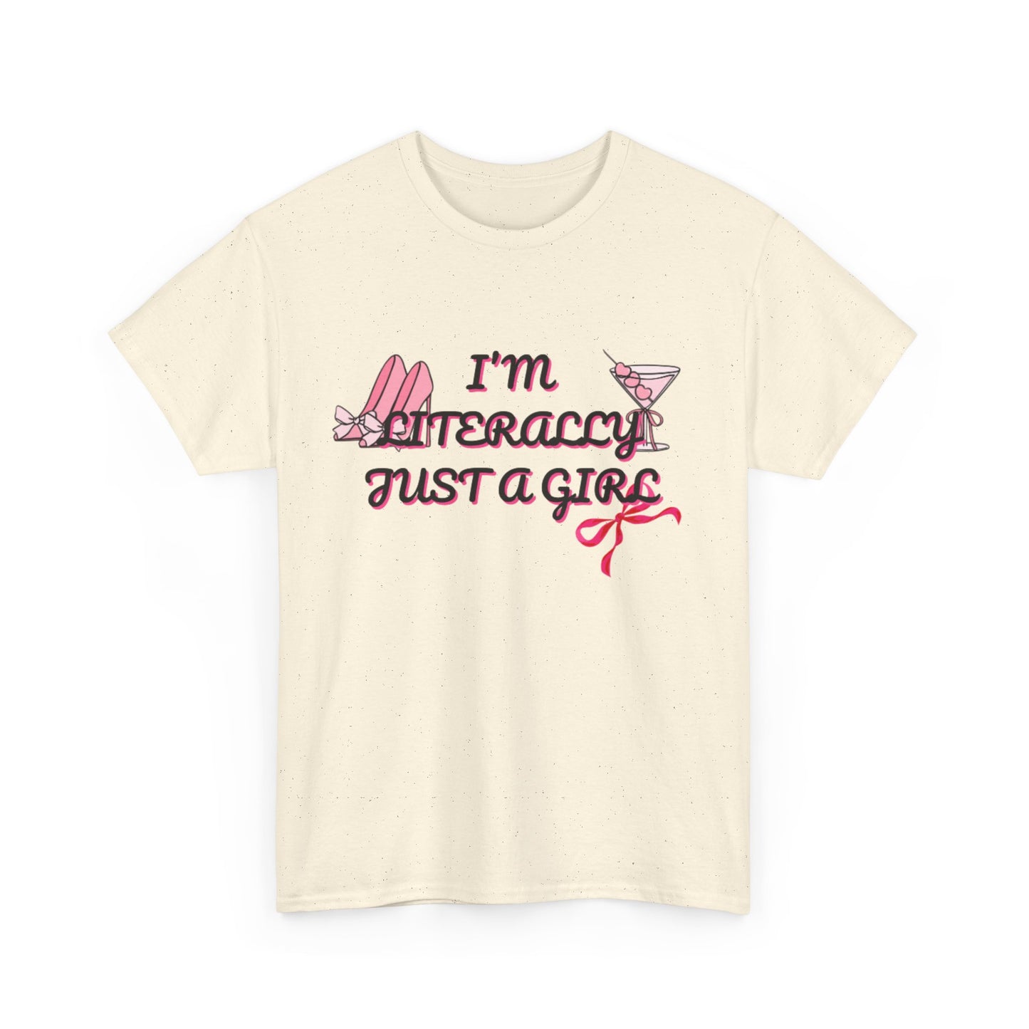 Im literally Just a Girl -Unisex Heavy Cotton Tee