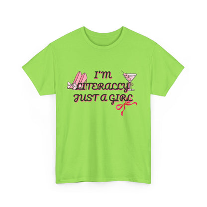 Im literally Just a Girl -Unisex Heavy Cotton Tee